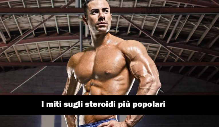 I miti sugli steroidi più popolari